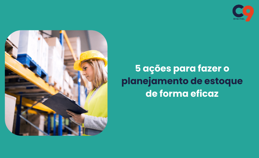 5 ações para fazer o planejamento de estoque de forma eficaz